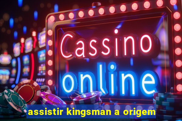 assistir kingsman a origem